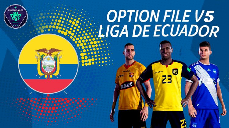 [NUEVO] Option File Liga Ecuatoriana V5 para eFootball PES 2021
